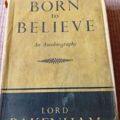 1st Ed. Born to Believe An Autobiography Lord Pakenham
