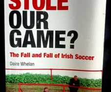 Who Stole Our Game? - The Fall & Fall of Irish Soccer by Daire Whelan - Paperback