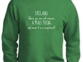 IRELAND FUNNY TEXT QUOTE PRINTED sweatshirt great gift present idea