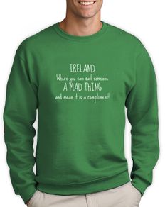IRELAND FUNNY TEXT QUOTE PRINTED sweatshirt great gift present idea