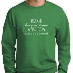 IRELAND FUNNY TEXT QUOTE PRINTED sweatshirt great gift present idea