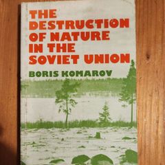 The Destruction Of Nature In The Soviet Union.  By Boris Komarov. First Edition Paperback In Good Condition. 38.