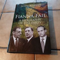 Fianna Fail: A Biography of the Party Noel Whelan Irish History Politics