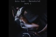 K A T E  B U S H  |  Remastered Part I