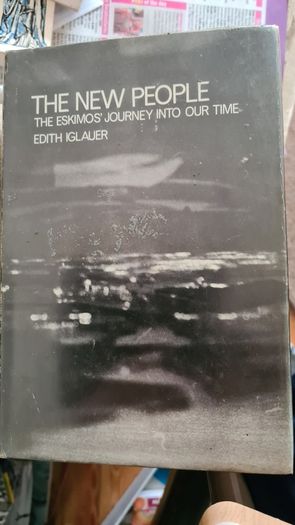 The New People. The Eskimos Journey Into Our Time By Edith Iglauer. 1966 VINTAGE FIRST EDITION. Hardback With Dustjacket In Good Condition.