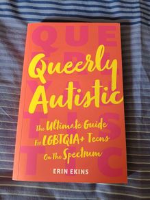 Queerly Autistic  The Ultimate Guide For LGBTQIA+ Teens On The Spectrum. Great Condition. Postage Included In Price.
