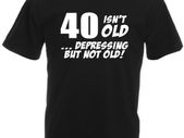 40 Isnt Old Depressing But Not Old  Mens Funny 40th birthday gift