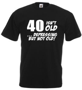 40 Isnt Old Depressing But Not Old  Mens Funny 40th birthday gift
