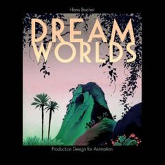 Dream Worlds: Production Design for Animation by Hans Bacher HB - Disney