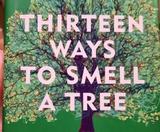 Thirteen Ways to Smell a Tree by David George Haskell