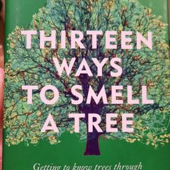Thirteen Ways to Smell a Tree by David George Haskell