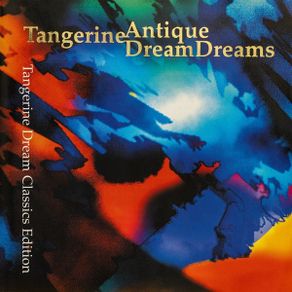 TANGERINE DREAM  |  Antique Dream    (Classics Edition)
