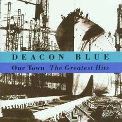 Deacon Blue Our Town The Greatest Hits