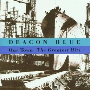 Deacon Blue Our Town The Greatest Hits