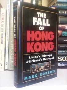 The Fall of Hong Kong: China's Triumph & Britain's Betrayal by Mark Roberti (GT482)