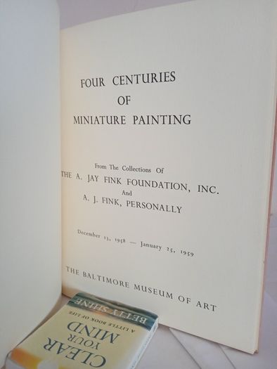 Four Centuries of Miniature Painting: From the Collections of the A. Jay Fink Foundation, Inc., and A. J. Fink, Personally - December 13, 1958-January 25, 1959 The Baltimore Museum of Art (GT312)