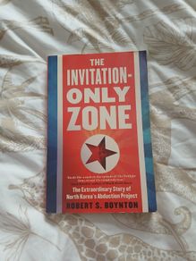 The Invitation Only Zone: The Extraordinary Story of North Korea's Abduction Project Robert S. Boynton History