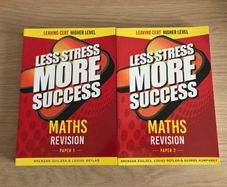 Less Stress More Success: Leaving Cert: Maths Paper 1 & 2 Higher Level Revision Books