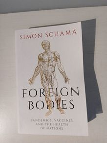 Foreign Bodies - Pandemics, Vaccines and the Health of Nations by Simon Schama
