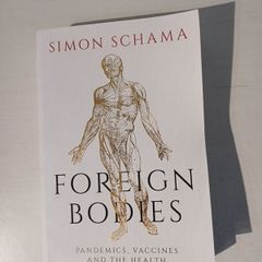 Foreign Bodies - Pandemics, Vaccines and the Health of Nations by Simon Schama