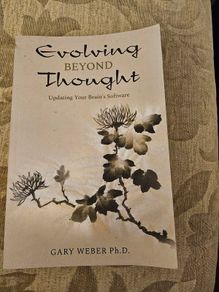 Evolving Beyond Thought. Updating Your Brains Software. By Gary Weber. First Edition Paperback In Good Condition.  See Photos For Same.
