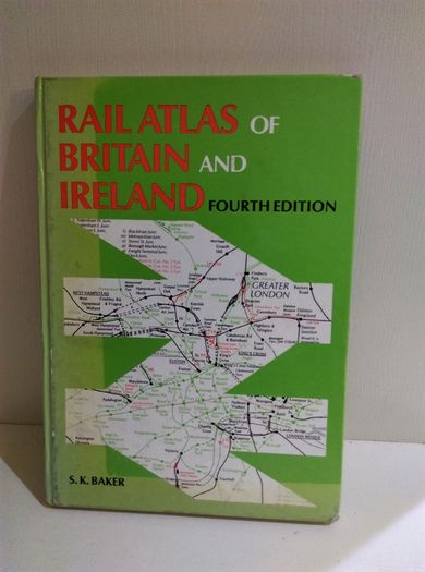 Rail Atlas of Britain and Ireland by S. K. Baker
