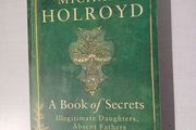 A Book of Secrets - Illegitimate Daughters, Absent Fathers by Michael Holroyd