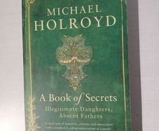 A Book of Secrets - Illegitimate Daughters, Absent Fathers by Michael Holroyd