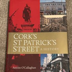 Antoin O'Callaghan - Cork's St Patrick's Street - A History