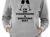 I'm on champagne and shopping diet hoodie