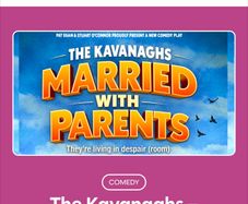 Tickets for sale - The Kavanaghs Married with Parents