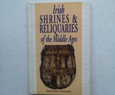 Irish shrines & relinquaries of the Middle Ages