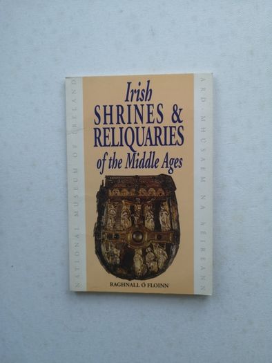 Irish shrines & relinquaries of the Middle Ages