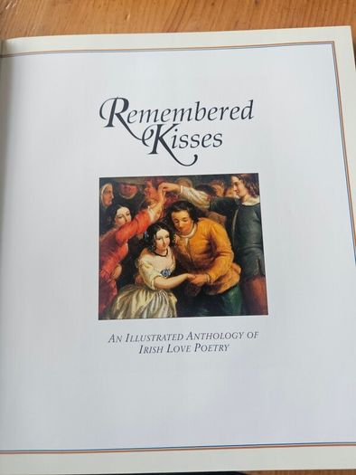 Remembered  Kisses. An Illustrated  Anthology  Of Irish  Love Poetry. Published By Gill And  Mcmillan.  First Edition.  Large  Volume Book With Dustjacket In  Very Good Condition. 35.