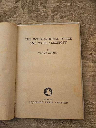The International Police And World Security. By Victor Altman. First Edition 1945 Hardback With Dustjacket In Good Condition.  See Photos For Same.