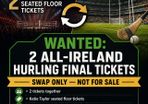 WANTED 2 All Ireland Hurling final tickets - SWAP for Katie Taylor Floor Seating tickets