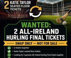 WANTED 2 All Ireland Hurling final tickets - SWAP for Katie Taylor Floor Seating tickets