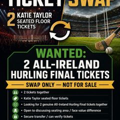 WANTED 2 All Ireland Hurling final tickets - SWAP for Katie Taylor Floor Seating tickets
