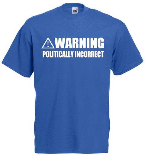 Warning Politically Incorrect  Mens funny slogan t-shirts