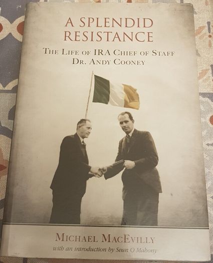 A Splendid Resistance: The Life Of IRA Chief Of Staff Dr. Andy Cooney by Michael MacEvilly