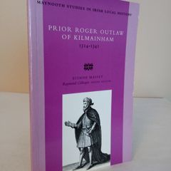 Prior Roger Outlaw of Kilmainham (Maynooth Studies in Irish Local History) by Eithne Massey (HQ275)
