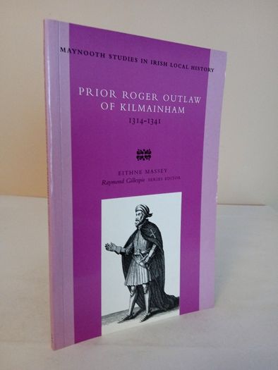 Prior Roger Outlaw of Kilmainham (Maynooth Studies in Irish Local History) by Eithne Massey (HQ275)