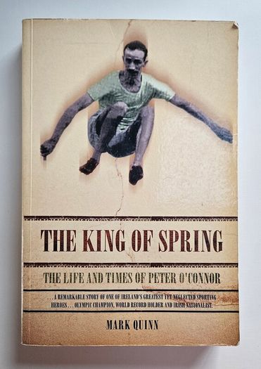 The King of Spring - Peter O'Connor Irish Olympian Book - Irish Olympic History Book