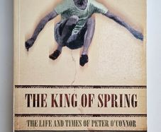 The King of Spring The Life and Times of Peter O'Connor - Irish Olympic History Book - Irish Athletics History Book
