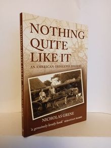 Nothing Quite Like It: An American-Irish Childhood by Nicholas Grene (HQ478)