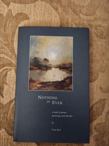 Nothing For Ever. A Book Of Poems,paintings, And Sketches By Tom Kerr. SIGNED First Edition  Hardback With Dustjacket In  Very Good Condition. 35.