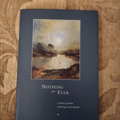 Nothing For Ever. A Book Of Poems,paintings, And Sketches By Tom Kerr. SIGNED First Edition  Hardback With Dustjacket In  Very Good Condition. 35.