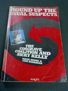 Round up the usual suspects. The Cosgrave coalition and Nicky Kelly