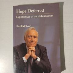 Hope Deferred - Expressions of an Irish Unionist by Basil McIvor