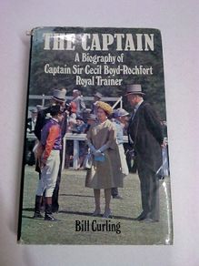 The Captain A biography of Captain Sir Cecil Boyd-Rochfort royal trainer Westmeath Ireland